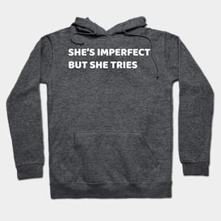 she's imperfect nut she tries Hoodie